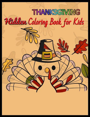 Thanksgiving Hidden Coloring Book For Kids : Seek And Find Picture Puzzles With Turkeys, Pilgrims, Pumpkins ... Spy Them All? (Thanksgiving Activity Book)