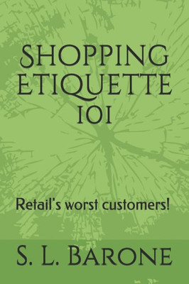 Shopping Etiquette 101 : Retail'S Worst Customers!