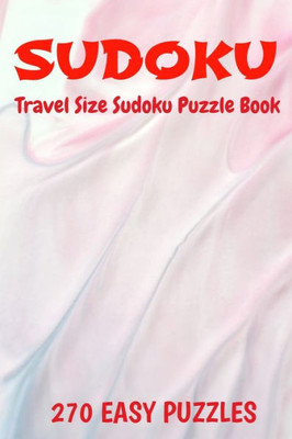 Sudoku Travel Size Puzzle Book 270 Easy Puzzles : 6" X 9" Softcover Puzzles To Challenge The Brain Solutions Included