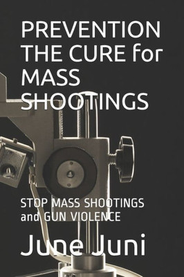Prevention The Cure For Mass Shootings : Stop Mass Shootings And Gun Violence