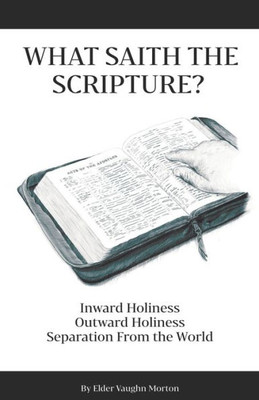 What Saith The Scripture? : Inward Holiness - Outward Holiness - Separation From The World