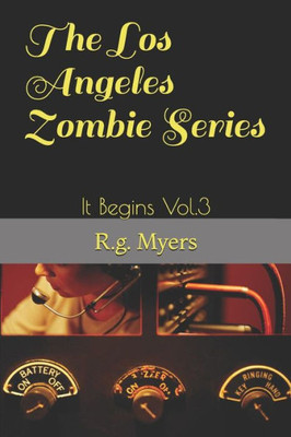 The Los Angeles Zombie Series : It Begins Vol.3