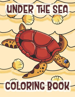 Under The Sea Coloring Book : Marine Life Animals Of The Deep Ocean And Tropics