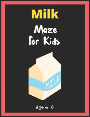 Milk Maze For Kids Age 4-6 : Maze Activity Book For Kids. Great For Developing Problem Solving Skills, Spatial Awareness, And Critical Thinking Skills, Mazes Book - 81 Pages,, Ages 4 To 6