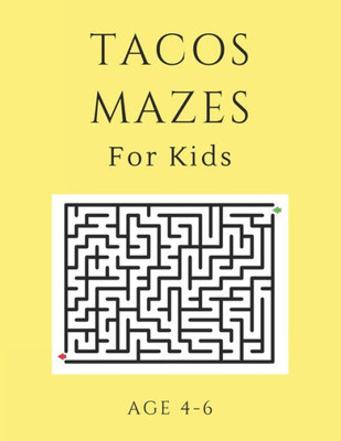 Tacos Mazes For Kids Age 4-6 : 40 Brain-Bending Challenges, An Amazing Maze Activity Book For Kids, Best Maze Activity Book For Kids, Great For Developing Problem Solving Skills