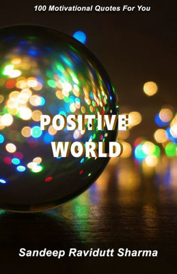 Positive World : 100 Motivational Quotes For You