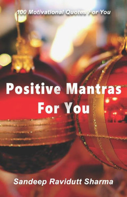 Positive Mantras For You : 100 Motivational Quotes For You