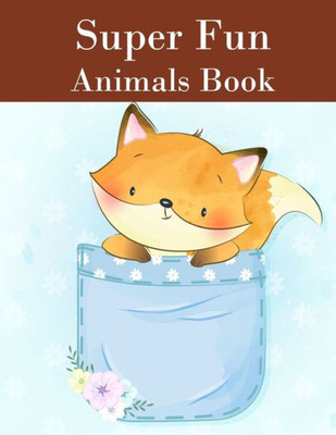 Super Fun Animals Book : Coloring Pages With Funny Animals, Adorable And Hilarious Scenes From Variety Pets And Animal Images