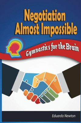 Negotiation Almost Impossible : Gymnastics For The Brain