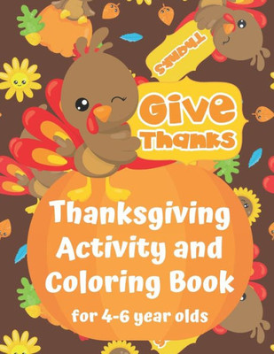 Thanksgiving Activity And Coloring Book For 4-6 Year Olds : Spot The Difference Dot-To-Dot Puzzles Drawing Activities Paint By Numbers Coloring Pages
