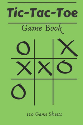 Tic-Tac-Toe Game Book : 110 Game Sheets