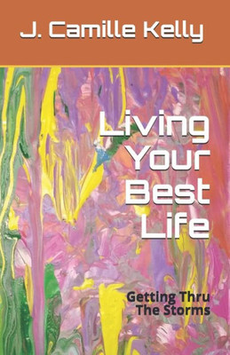 Living Your Best Life : Getting Thru The Storms