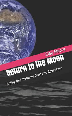 Return To The Moon : A Billy And Bethany Carstairs Adventure