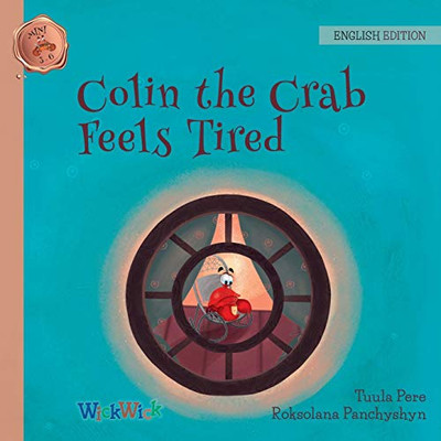 Colin the Crab Feels Tired (Mini Colin the Crab Mini 3-6)