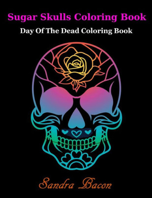 Sugar Skulls Coloringbook : Dead Of The Dead Coloring Book