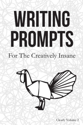 Writing Prompts : For The Creatively Insane: Clearly