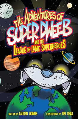 The Adventures Of Super Dweeb And The League Of Lame Superheroes