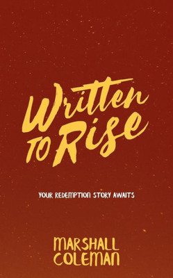 Written To Rise : Your Redemption Story Awaits