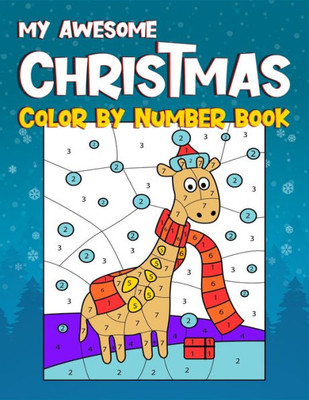My Awesome Christmas Color By Number Book : Color By Number For Kids Ages 5-10. A Creative Coloring Book For Kids Helps In Improving The Focus And Promotes Fine Motor Skills. (Kids Color By Number Christmas Coloring Book)