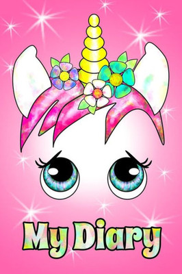 My Diary : A Unicorn Diary For Girls