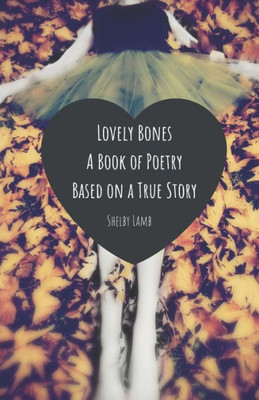 Lovely Bones : A Poetry Book Based On A True Story