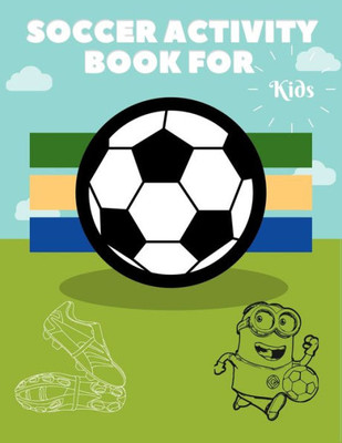 Soccer Activity Book For Kids : Grate Color And Activity Sports Book For All Kids - A Creative Sports Workbook With Illustrated Kids Book