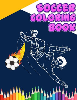 Soccer Coloring Book : Super Coloring Book For Kids, Football, Baseball, Soccer, Lovers And Includes Bonus Activity 100 Pages (Coloring Books For Kids)
