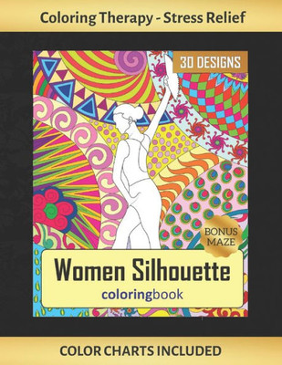 Women Silhouette Coloring Book : Art Therapy For Adults - Stress Relieving Animal Design - Color Charts Included (Up To 300 Colors) - Reduce Anxiety - Bonus Maze - Creative Birthday/Christmas Gift.