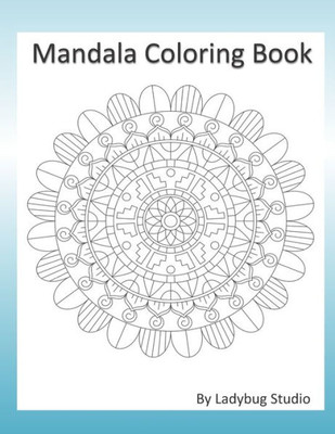 Mandala Coloring Book : Beautiful Flower And Geometric Designs For Your Coloring And Relaxing Pleasure. Test Your Colors Page.