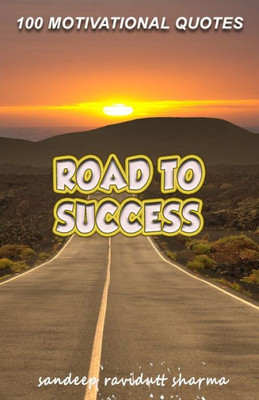 Road To Success : 100 Motivational Quotes