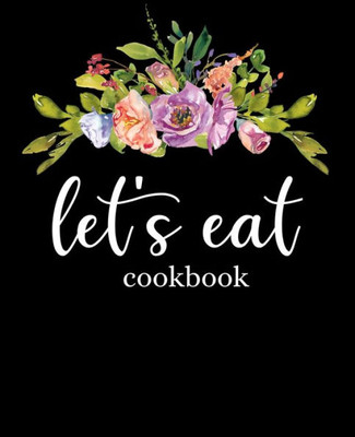 Let'S Eat Cookbook : Recipe Book To Write In