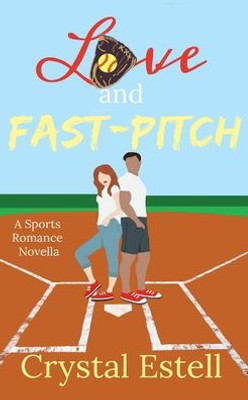 Love And Fast-Pitch : A Sports Romance Novella