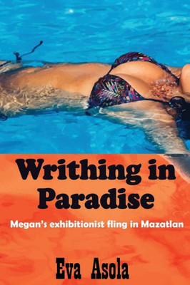 Writhing In Paradise : Megan'S Exhibitionist Fling In Mazatlan