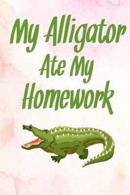 My Alligator Ate My Homework : Gift Idea For Alligator Lover