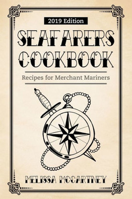 Seafarers Cookbook : Recipes For Merchant Mariners - 2019 Edition
