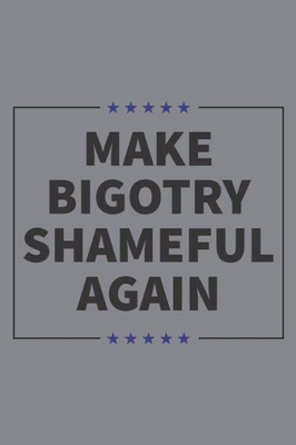Make Bigotry Shameful Again