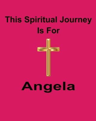 This Spiritual Journey Is For Angela : Your Personal Notebook To Help With Your Spiritual Journey