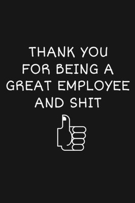 Thank You For Being A Great Employee And Shit : Funny Team Appreciation Gifts