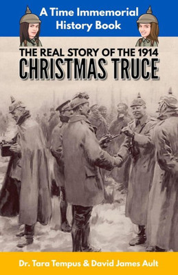 The Christmas Truce : The Real Story Of The 1914 Christmas Truce