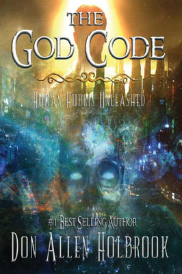 The God Code : Human Hubris Unleashed