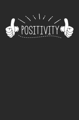 Positivity : Write About All Of The Positive Things In Your Life