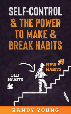 Self-Control & The Power To Make & Break Habits