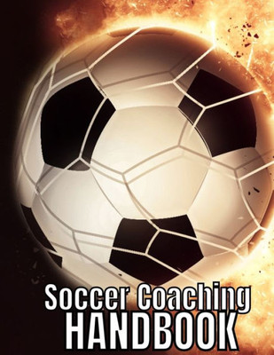 Soccer Coaching Handbook : The Perfect Book For Soccer Coaches