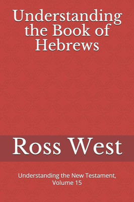 Understanding The Book Of Hebrews : Understanding The New Testament