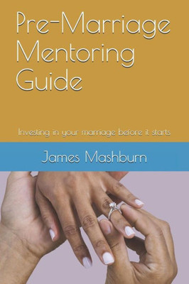 Pre-Marriage Mentoring Guide : Investing In Your Marriage Before It Starts