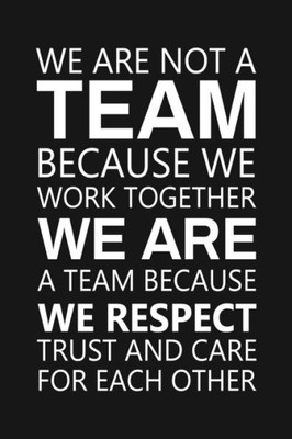We Are Not A Team Because We Work Together : Staff Recognition Gifts