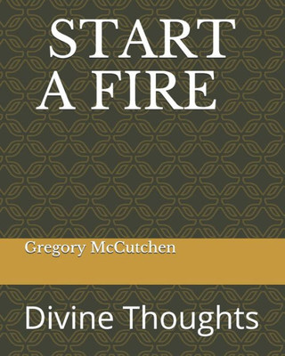 Start A Fire : Divine Thoughts