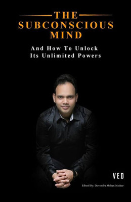 The Subconscious Mind : And How To Unlock Its Unlimited Powers