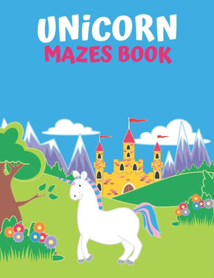 Unicorn Maze Book : An Amazing Maze Activity Book For Kids