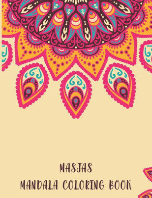 Masjas Mandala Coloring Book : Henna Mandala Coloring Book, Masjas Mandala Coloring Book.50 Story Paper Pages. 8.5 In X 11 In Cover.